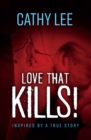 Image for LOVE THAT KILLS!: Inspired by A True Story