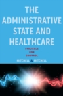 Image for Administrative State and Healthcare: Struggle for Control