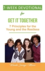 Image for 7 Week Devotional for Get it Together: : 7 Principles for the Young and the Restless
