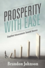 Image for Prosperity With Ease : Simplified Advancements Towards Success