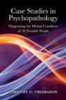 Image for Case Studies in Psychopathology : Diagnosing the Mental Condition of 50 Notable People