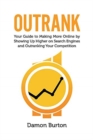 Image for Outrank : Your Guide to Making More Online By Showing Up Higher on Search Engines and Outranking Your Competition