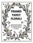 Image for Framed Fancy Florals : Adult Coloring Book - 40 Original Designs