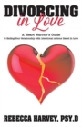 Image for Divorcing in Love : A Heart Warrior&#39;s Guide to Ending Your Relationship with Intentional Action