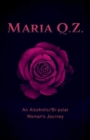 Image for Maria Q. Z. : An Alcoholic/Bi-polar Woman&#39;s Journey