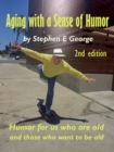 Image for Aging With A Sense Of Humor  2nd Edition: Humor for us who are old and those who want to be old.