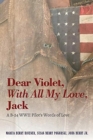 Image for Dear Violet, With all my Love, Jack : A B-24 WWII Pilot&#39;s Words of Love