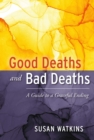 Image for Good Deaths and Bad Deaths: A Guide to a Graceful Ending