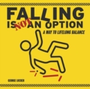 Image for Falling Is Not An Option : A Way to Lifelong Balance