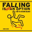 Image for Falling Is Not An Option: A Way to Lifelong Balance