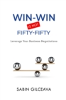 Image for WIN-WIN Is Not Fifty-Fifty: Leverage Your Business Negotiations
