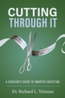 Image for Cutting Through It: A Surgeon&#39;s Guide to Smarter Investing