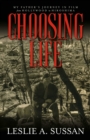 Image for Choosing Life: My Father&#39;s Journey in Film from Hollywood to Hiroshima