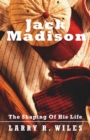 Image for Jack Madison: The Shaping Of His Life
