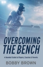 Image for Overcoming the Bench : A Baseball Guide to Players, Coaches &amp; Parentss