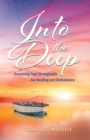 Image for Into The Deep: Revisiting Past Strongholds For Healing and Deliverance