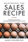 Image for MASTERING THE SALES RECIPE : Creating Memorable Customer Experiences and Sales Success