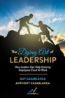 Image for The Dying Art of Leadership : How Leaders Can Help Grieving Employees Excel At Work