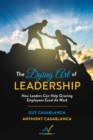 Image for Dying Art of Leadership: How Leaders Can Help Grieving Employees Excel At Work