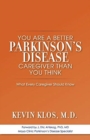 Image for You are a Better Parkinson&#39;s Disease Caregiver Than You Think : What Every Caregiver Should Know