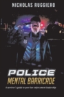 Image for Police Mental Barricade : A survivor&#39;s guide to poor law enforcement leadership