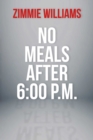 Image for No Meals After 6:00 P.M.