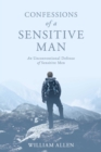 Image for Confessions of a Sensitive Man: An Unconventional Defense of Sensitive Men