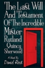 Image for The Last Will and Testament of the Incredible Mr. Rutland Quincy Sherwood