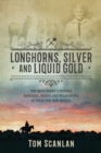 Image for Longhorns, Silver and Liquid Gold: The Irvin Family&#39;s Pioneer Ranching, Mining and Wildcatting in Texas and New Mexico
