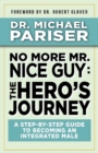 Image for No More Mr. Nice Guy: The Hero&#39;s Journey: A Step-by-Step Guide to Becoming an Integrated Male