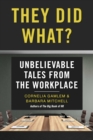 Image for They Did What?: Unbelievable Tales from the Workplace