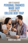 Image for How  to Manage Personal Finances Made Easy &amp; Avoiding the College Debt Trap