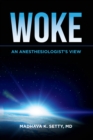 Image for Woke. An Anesthesiologist&#39;s View