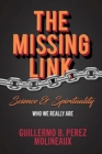 Image for The Missing Link... Science &amp; Spirituality : Who We Really Are