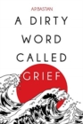 Image for A Dirty Word Called Grief
