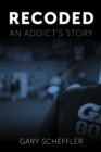 Image for Recoded: An Addict&#39;s Story
