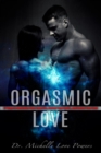 Image for Orgasmic Love: 17 Ways to Revitalize Your Love Life, Renew Your Spirit, and Refuel Your So