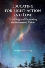 Image for Educating for Right-Action and Love : Extending and Expanding the Montessori Vision