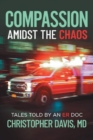 Image for Compassion Amidst the Chaos : Tales told by an ER Doc