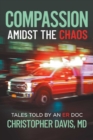 Image for Compassion Amidst the Chaos: Tales told by an ER Doc