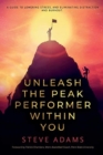 Image for Unleash the Peak Performer Within You : A Guide to Lowering Stress, Eliminating Distraction, and Massively Expanding Your Productivity