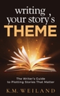 Image for Writing Your Story&#39;s Theme: The Writer&#39;s Guide to Plotting Stories That Matter