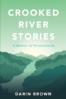 Image for Crooked River Stories: A memoir of perseverance