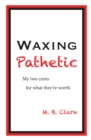 Image for Waxing Pathetic: My Two Cents, For What They&#39;re Worth