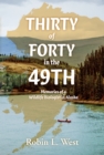 Image for Thirty of Forty in the 49th: Memories of a Wildlife Biologist in Alaska