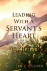 Image for Leading With A Servant&#39;s Heart : The Helper