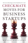 Image for CHECKMATE MOVES FOR BUSINESS STARTUPS: Tactical Advantages from Gameboard to Life