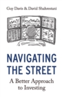 Image for Navigating the Street : A Better Approach to Investing