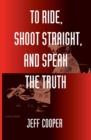 Image for To Ride, Shoot Straight, and Speak the Truth