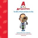 Image for A is for Astigmatism : The ABCs of Vision and Optics for Kids
